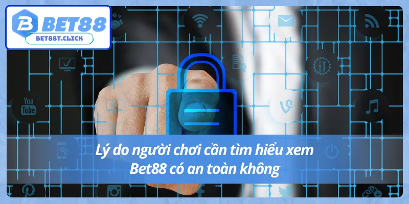 Người chơi cần phải biết Bet88 có an toàn không 