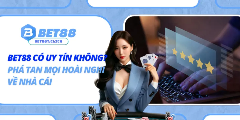 Bet88 Có Uy Tín Không