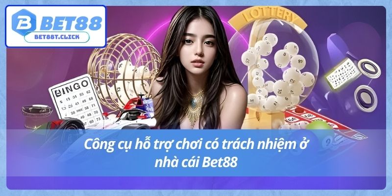 Công cụ hỗ trợ chơi có trách nhiệm ở nhà cái Bet88