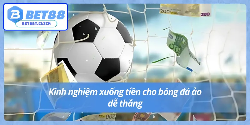 Bật mí kinh nghiệm cược bóng đá ảo thắng lớn