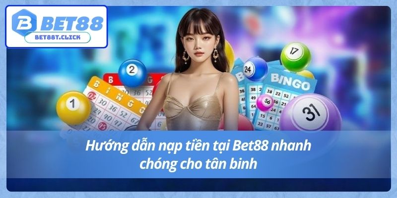 Hướng dẫn nạp tiền tại Bet88 nhanh chóng cho tân binh