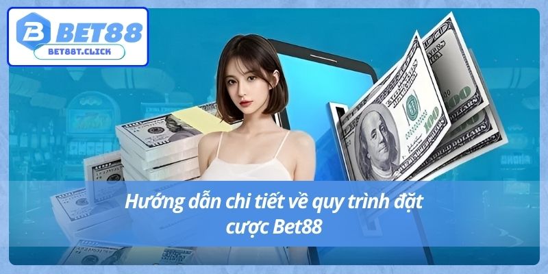 Hướng dẫn chi tiết về quy trình đặt cược Bet88