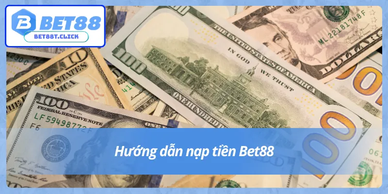 Cách nạp tiền Bet88 một cách đơn giản và dễ dàng