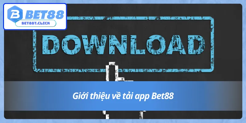 Tải app Bet88 để truy cập nhanh vào hệ thống cá cược 